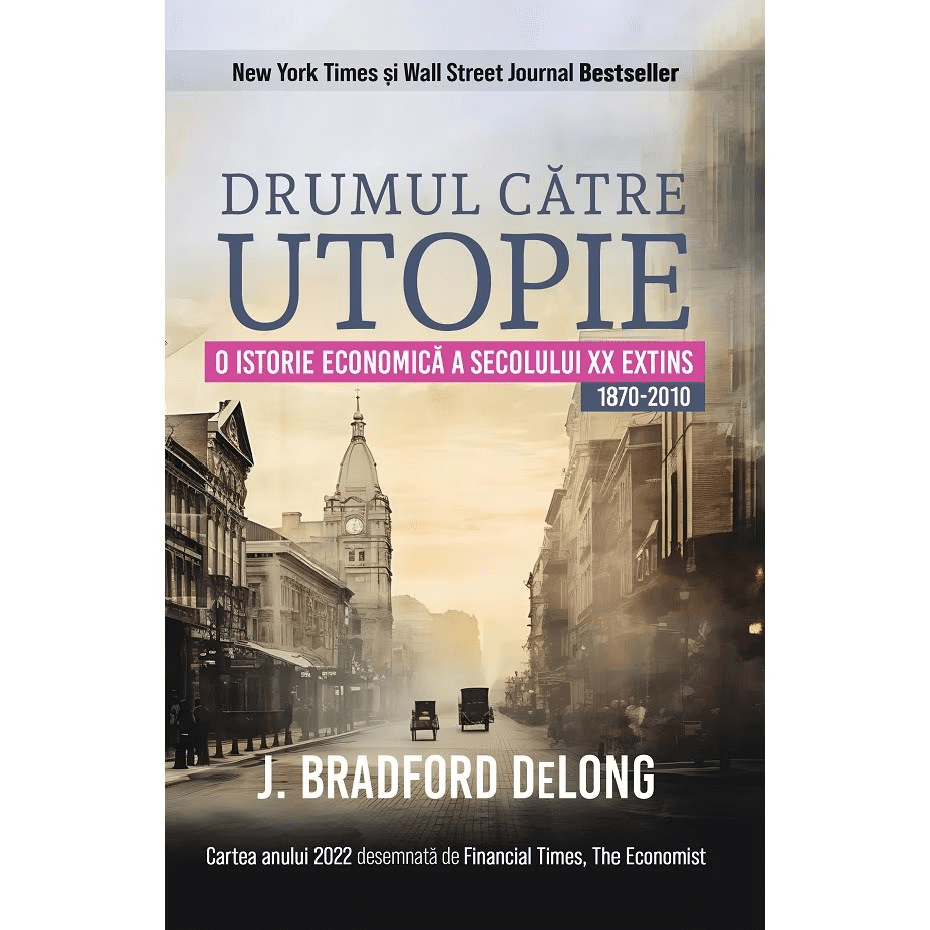 drumul catre utopie o istorie economica a secolului xx j. bradford delong