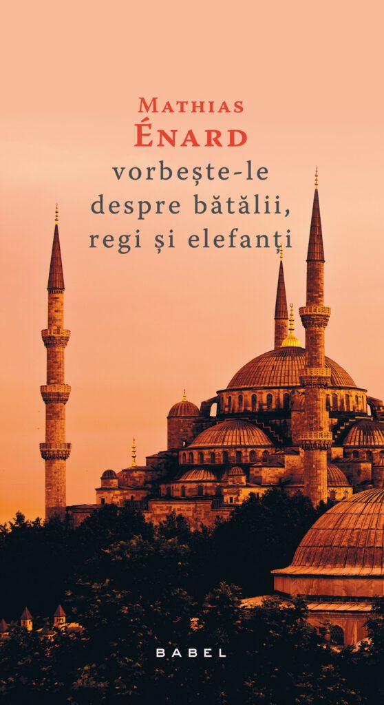 Vorbește-le despre bătălii, regi și elefanți Mathias Enard