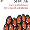 Cum să rămâi lucid într-o epocă a dezbinării de Elif Shafak recenzie carte