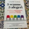 Recenzie 5 scaune 5 alegeri de Louise Evans