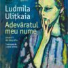 Coperta cărții Adevăratul meu nume de Ludmila Ulițkaia, Editura Humanitas Fiction, colecția Raftul Denisei